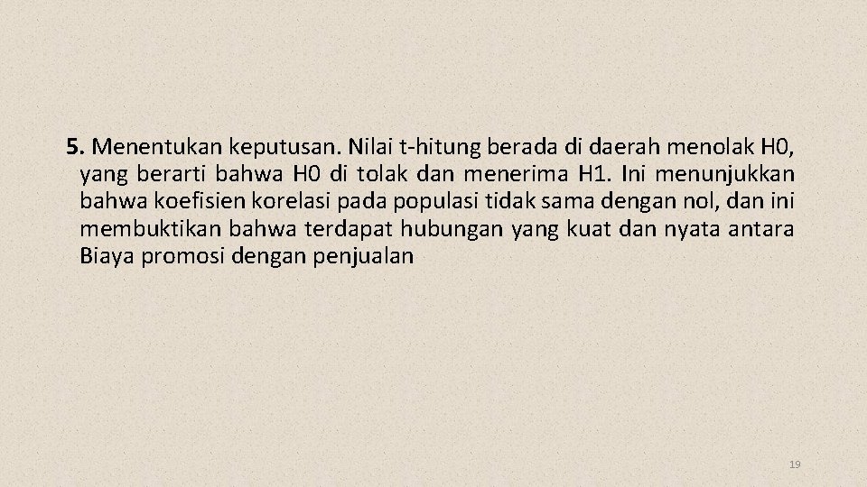 5. Menentukan keputusan. Nilai t-hitung berada di daerah menolak H 0, yang berarti bahwa