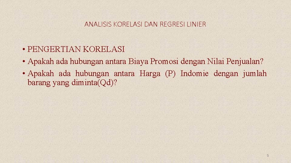 ANALISIS KORELASI DAN REGRESI LINIER • PENGERTIAN KORELASI • Apakah ada hubungan antara Biaya