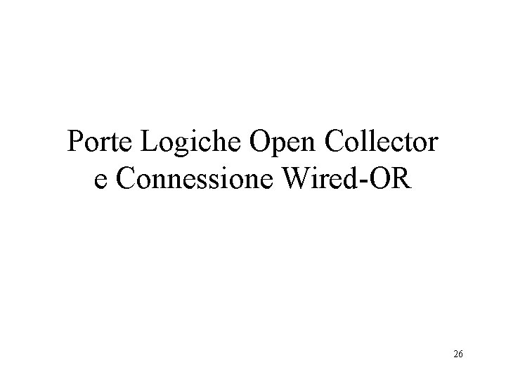 Porte Logiche Open Collector e Connessione Wired-OR 26 