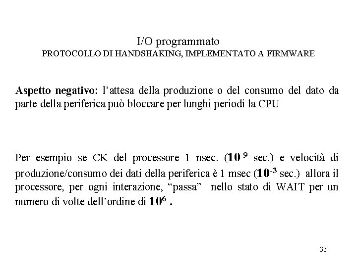 I/O programmato PROTOCOLLO DI HANDSHAKING, IMPLEMENTATO A FIRMWARE Aspetto negativo: l’attesa della produzione o