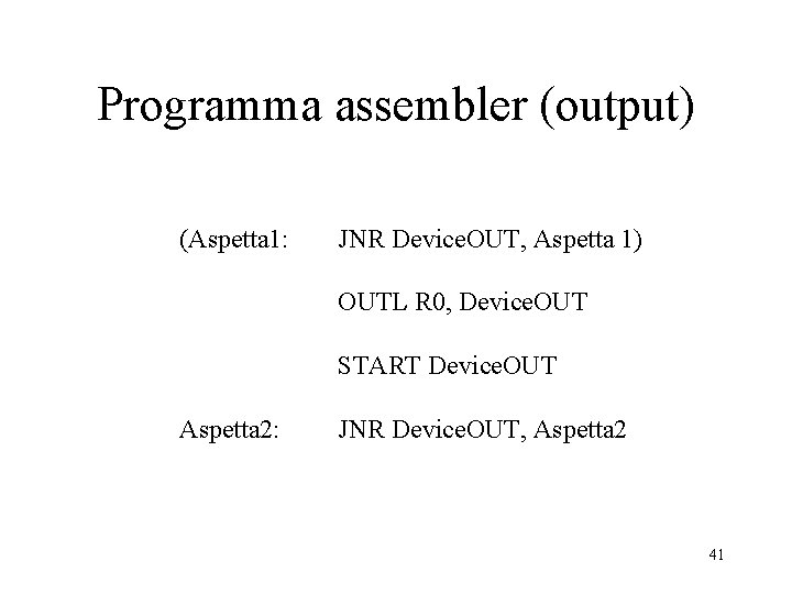 Programma assembler (output) (Aspetta 1: JNR Device. OUT, Aspetta 1) OUTL R 0, Device.
