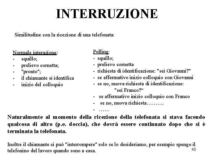 INTERRUZIONE Similitudine con la ricezione di una telefonata: Polling: Normale interazione: - squillo; -