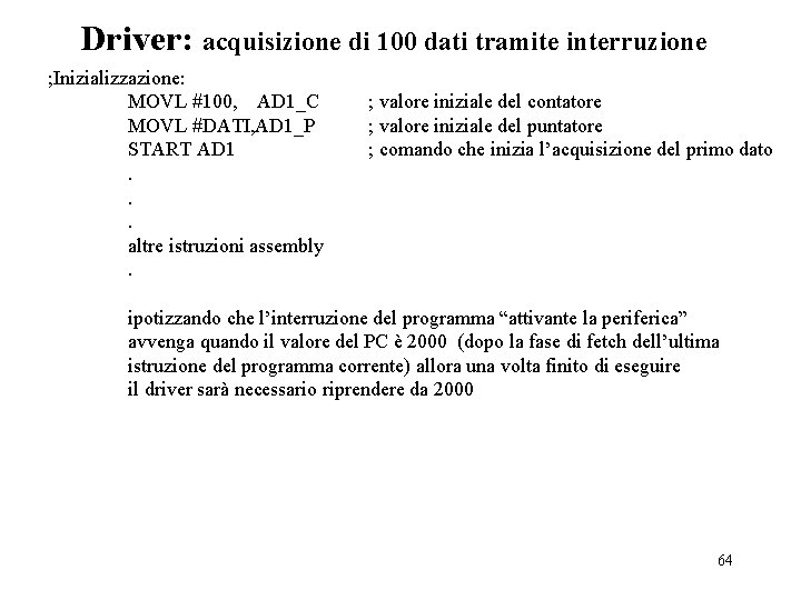 Driver: acquisizione di 100 dati tramite interruzione ; Inizializzazione: MOVL #100, AD 1_C MOVL