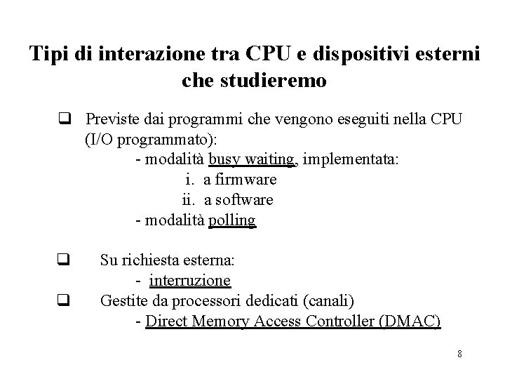Tipi di interazione tra CPU e dispositivi esterni che studieremo q Previste dai programmi