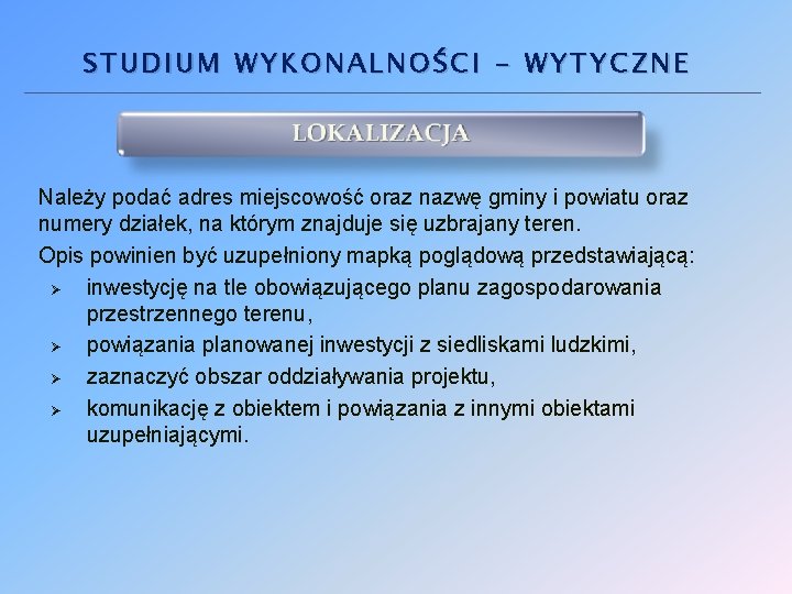 STUDIUM WYKONALNOŚCI - WYTYCZNE Należy podać adres miejscowość oraz nazwę gminy i powiatu oraz STUDIUM WYKONALNOŚCI - WYTYCZNE Należy podać adres miejscowość oraz nazwę gminy i powiatu oraz