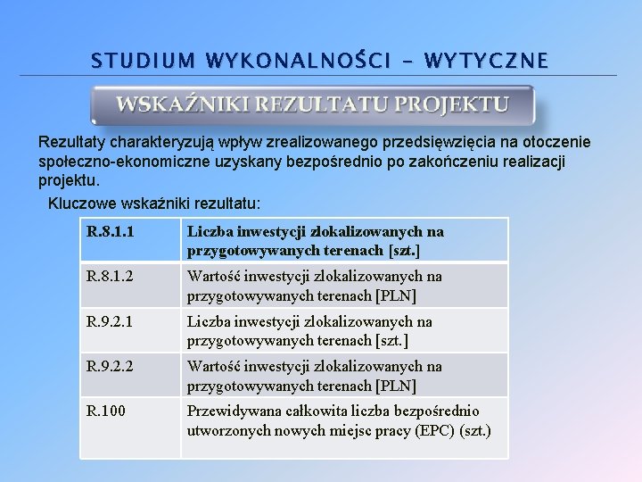 STUDIUM WYKONALNOŚCI - WYTYCZNE Rezultaty charakteryzują wpływ zrealizowanego przedsięwzięcia na otoczenie społeczno-ekonomiczne uzyskany bezpośrednio