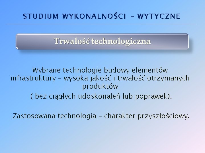 STUDIUM WYKONALNOŚCI - WYTYCZNE Wybrane technologie budowy elementów infrastruktury – wysoka jakość i trwałość