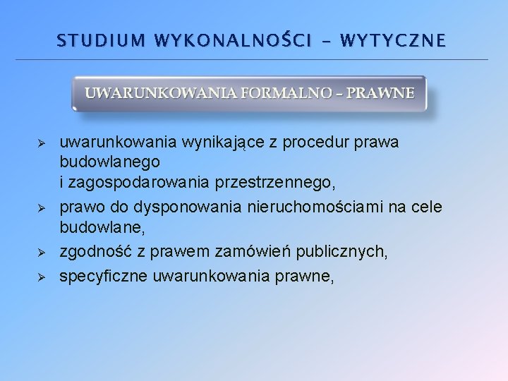 STUDIUM WYKONALNOŚCI - WYTYCZNE Ø Ø uwarunkowania wynikające z procedur prawa budowlanego i zagospodarowania STUDIUM WYKONALNOŚCI - WYTYCZNE Ø Ø uwarunkowania wynikające z procedur prawa budowlanego i zagospodarowania