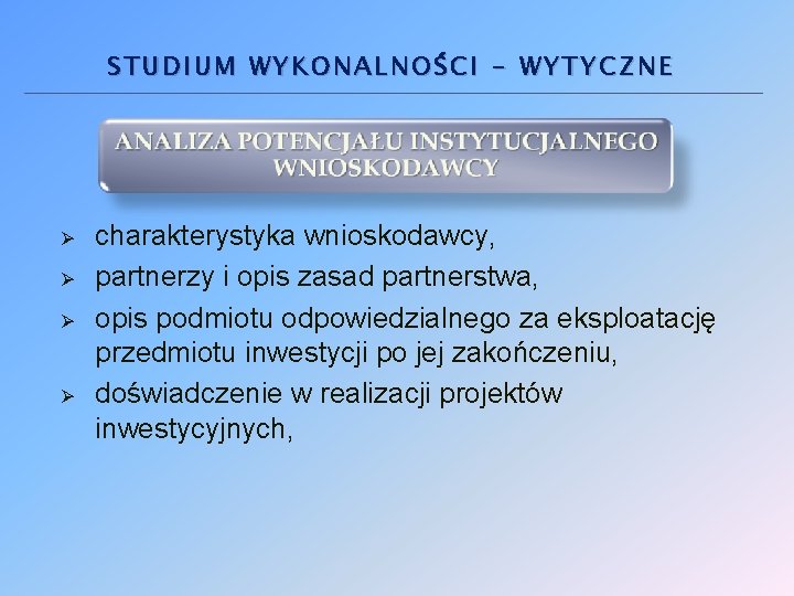STUDIUM WYKONALNOŚCI - WYTYCZNE Ø Ø charakterystyka wnioskodawcy, partnerzy i opis zasad partnerstwa, opis STUDIUM WYKONALNOŚCI - WYTYCZNE Ø Ø charakterystyka wnioskodawcy, partnerzy i opis zasad partnerstwa, opis