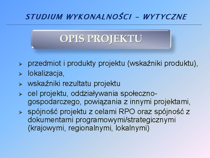 STUDIUM WYKONALNOŚCI - WYTYCZNE Ø Ø Ø przedmiot i produkty projektu (wskaźniki produktu), lokalizacja, STUDIUM WYKONALNOŚCI - WYTYCZNE Ø Ø Ø przedmiot i produkty projektu (wskaźniki produktu), lokalizacja,