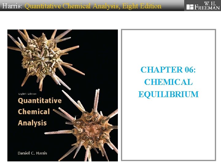 Harris: Quantitative Chemical Analysis, Eight Edition CHAPTER 06: CHEMICAL EQUILIBRIUM 