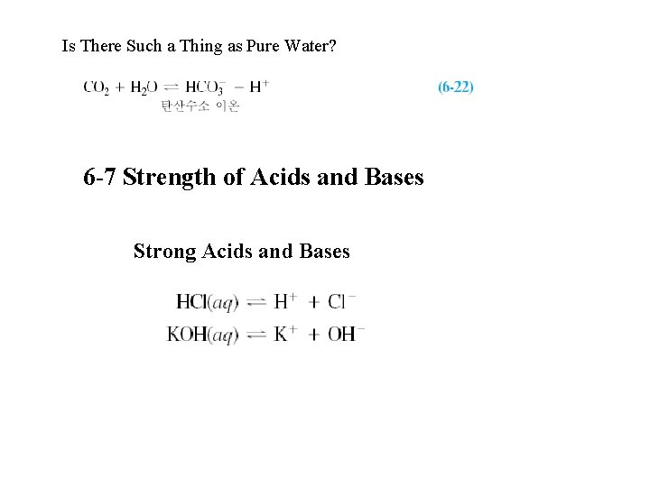 Is There Such a Thing as Pure Water? 6 -7 Strength of Acids and