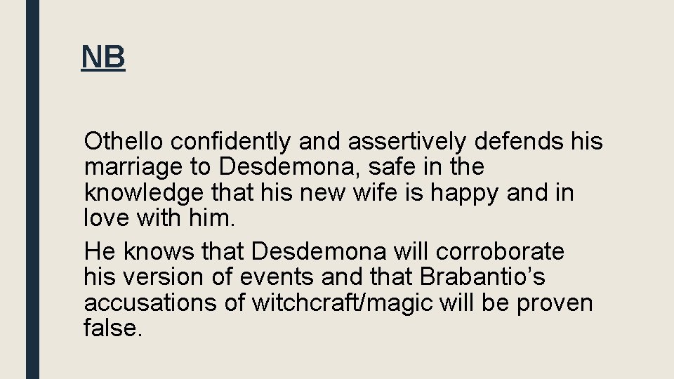 NB Othello confidently and assertively defends his marriage to Desdemona, safe in the knowledge
