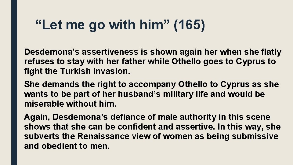 “Let me go with him” (165) Desdemona’s assertiveness is shown again her when she