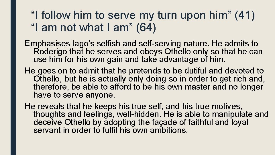 “I follow him to serve my turn upon him” (41) “I am not what