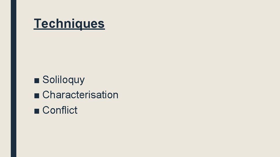 Techniques ■ Soliloquy ■ Characterisation ■ Conflict 