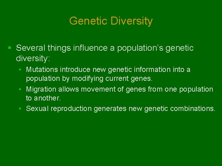 Genetic Diversity § Several things influence a population’s genetic diversity: • Mutations introduce new