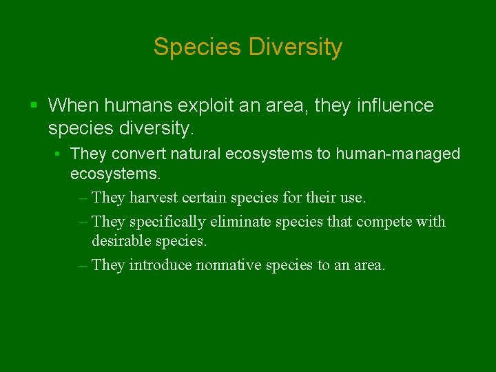 Species Diversity § When humans exploit an area, they influence species diversity. • They