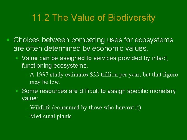 11. 2 The Value of Biodiversity § Choices between competing uses for ecosystems are