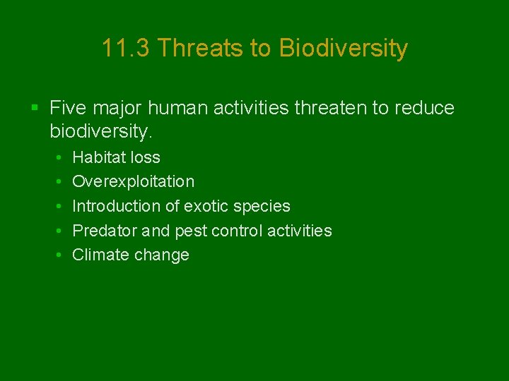 11. 3 Threats to Biodiversity § Five major human activities threaten to reduce biodiversity.