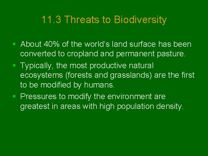 11. 3 Threats to Biodiversity § About 40% of the world’s land surface has