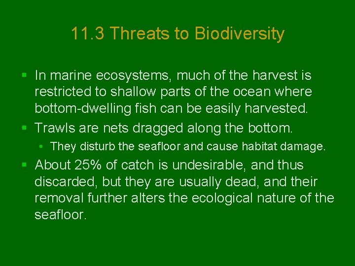 11. 3 Threats to Biodiversity § In marine ecosystems, much of the harvest is