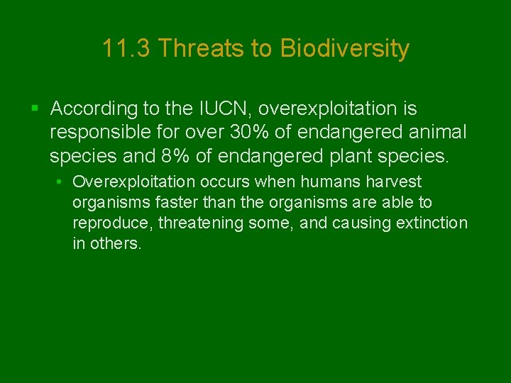 11. 3 Threats to Biodiversity § According to the IUCN, overexploitation is responsible for
