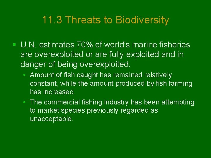 11. 3 Threats to Biodiversity § U. N. estimates 70% of world’s marine fisheries