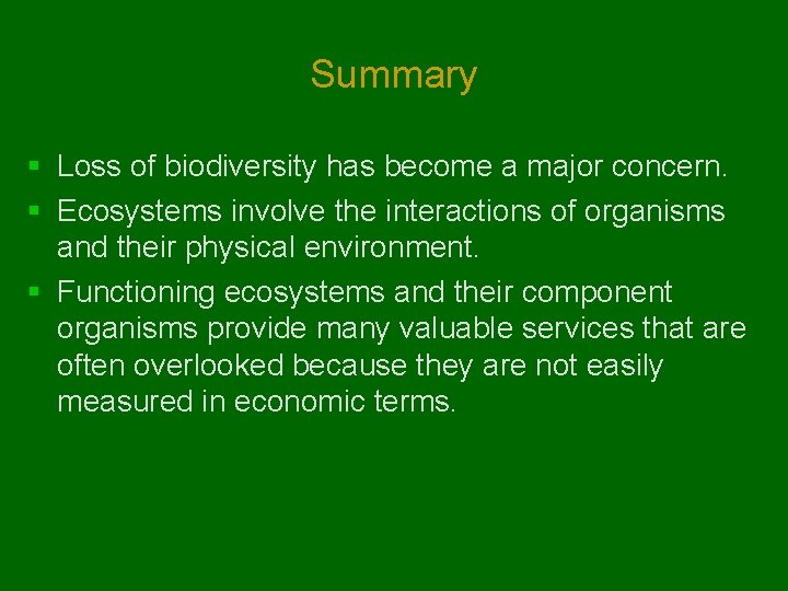 Summary § Loss of biodiversity has become a major concern. § Ecosystems involve the