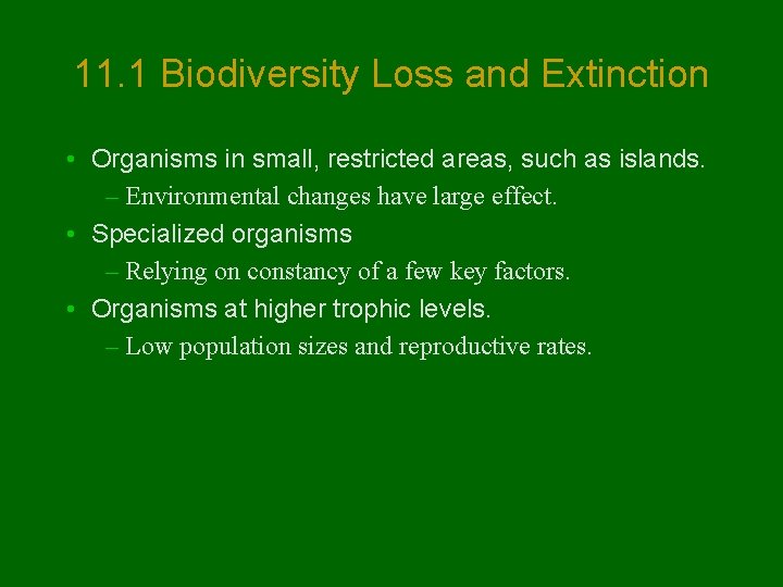 11. 1 Biodiversity Loss and Extinction • Organisms in small, restricted areas, such as