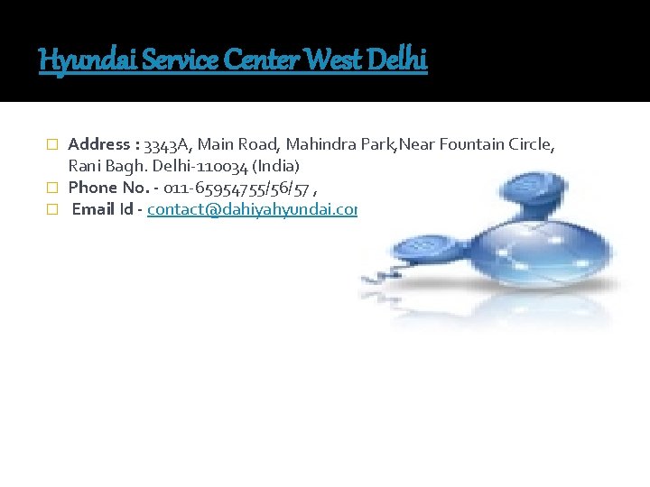 Hyundai Service Center West Delhi Address : 3343 A, Main Road, Mahindra Park, Near