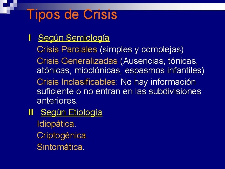 Tipos de Crisis I Según Semiología n Crisis Parciales (simples y complejas) n Crisis Tipos de Crisis I Según Semiología n Crisis Parciales (simples y complejas) n Crisis