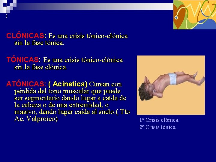 ) CLÓNICAS: Es una crisis tónico-clónica sin la fase tónica. TÓNICAS: Es una crisis ) CLÓNICAS: Es una crisis tónico-clónica sin la fase tónica. TÓNICAS: Es una crisis