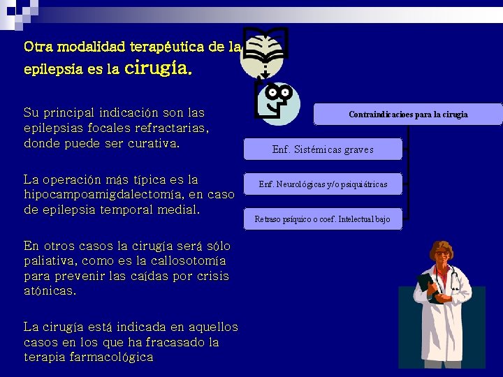 n Otra modalidad terapéutica de la epilepsia es la n n cirugía. Su principal n Otra modalidad terapéutica de la epilepsia es la n n cirugía. Su principal