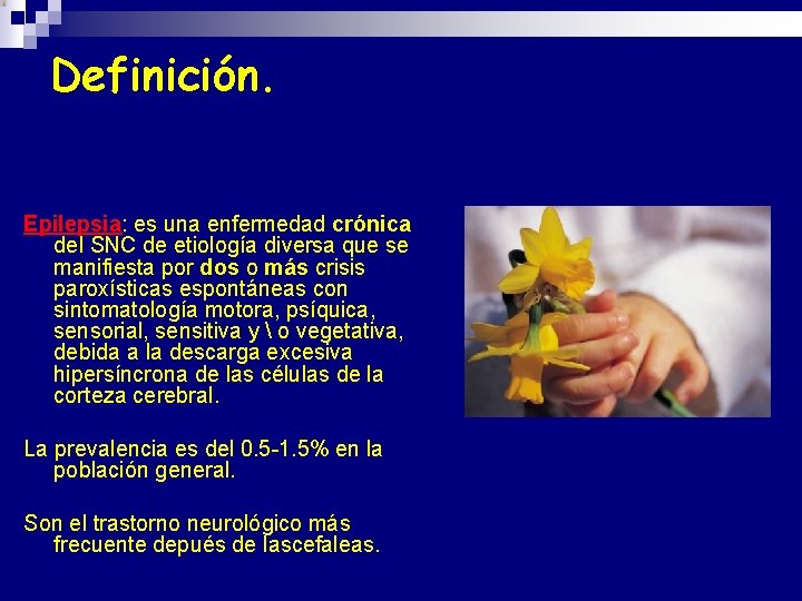 Definición. Epilepsia: es una enfermedad crónica del SNC de etiología diversa que se manifiesta Definición. Epilepsia: es una enfermedad crónica del SNC de etiología diversa que se manifiesta