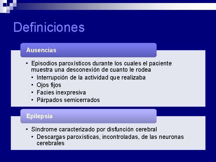 Definiciones Ausencias • Episodios paroxísticos durante los cuales el paciente muestra una desconexión de Definiciones Ausencias • Episodios paroxísticos durante los cuales el paciente muestra una desconexión de
