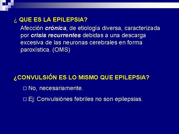 ¿ QUE ES LA EPILEPSIA? Afección crónica, de etiología diversa, caracterizada por crisis recurrentes ¿ QUE ES LA EPILEPSIA? Afección crónica, de etiología diversa, caracterizada por crisis recurrentes