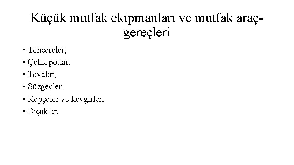 Küçük mutfak ekipmanları ve mutfak araçgereçleri • Tencereler, • Çelik potlar, • Tavalar, •