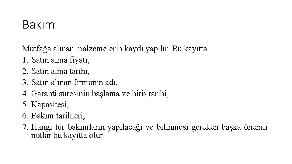 Bakım Mutfağa alınan malzemelerin kaydı yapılır. Bu kayıtta; 1. Satın alma fiyatı, 2. Satın