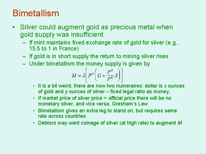 Bimetallism • Silver could augment gold as precious metal when gold supply was insufficient