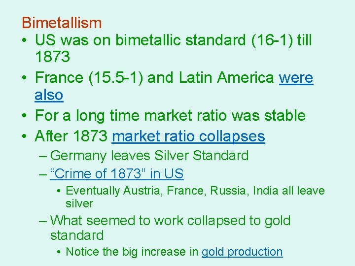 Bimetallism • US was on bimetallic standard (16 -1) till 1873 • France (15.