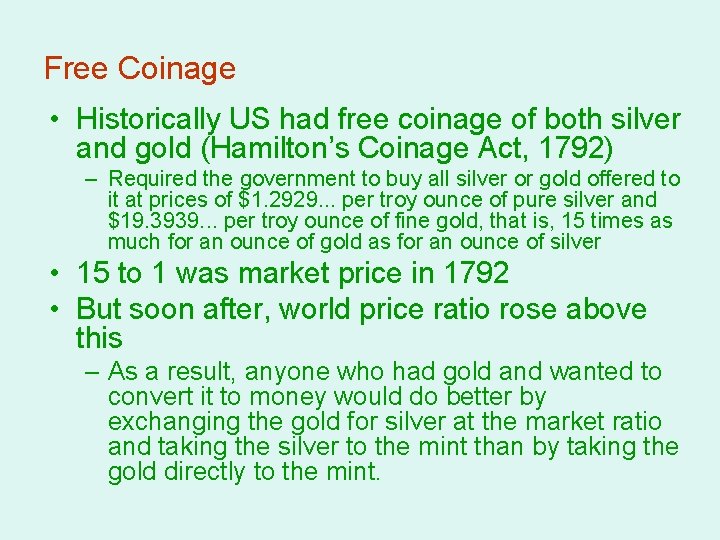 Free Coinage • Historically US had free coinage of both silver and gold (Hamilton’s