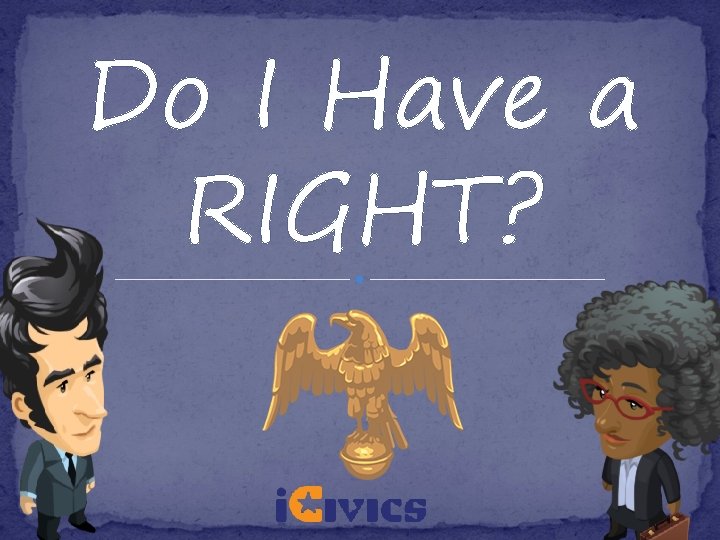 Do I Have a RIGHT? 