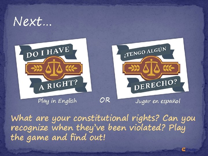 Next… Play in English OR Jugar en español What are your constitutional rights? Can