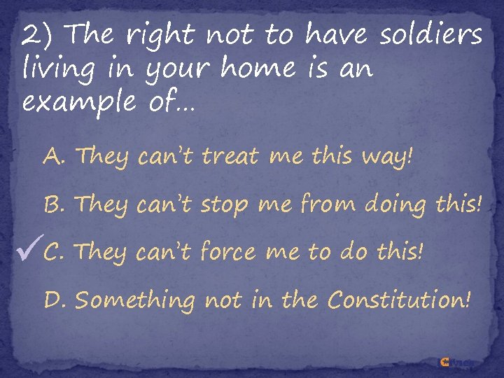 2) The right not to have soldiers living in your home is an example