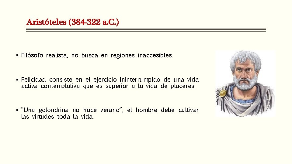 Aristóteles (384 -322 a. C. ) § Filósofo realista, no busca en regiones inaccesibles.