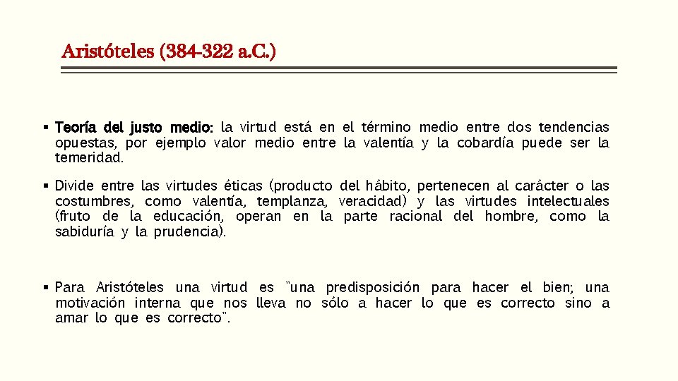 Aristóteles (384 -322 a. C. ) § Teoría del justo medio: la virtud está