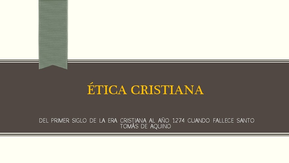 ÉTICA CRISTIANA DEL PRIMER SIGLO DE LA ERA CRISTIANA AL AÑO 1274 CUANDO FALLECE