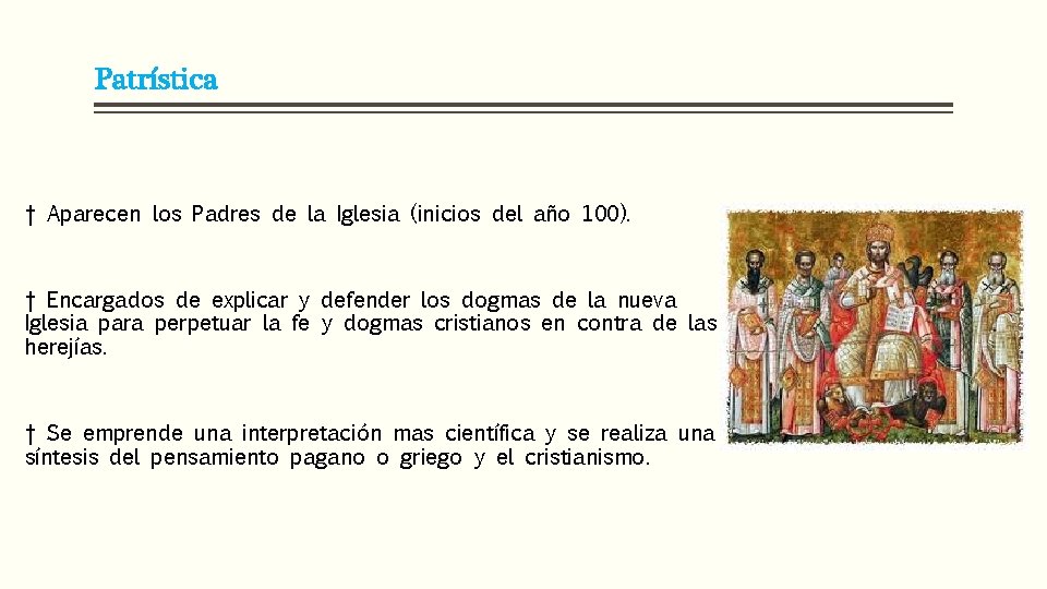 Patrística † Aparecen los Padres de la Iglesia (inicios del año 100). † Encargados