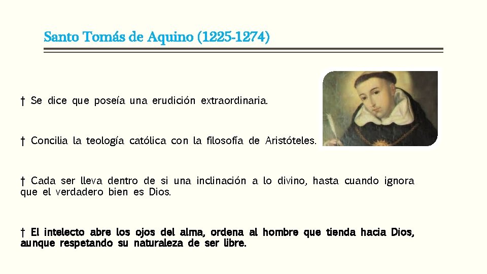 Santo Tomás de Aquino (1225 -1274) † Se dice que poseía una erudición extraordinaria.